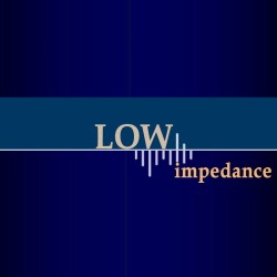 LOW IMPEDANCE